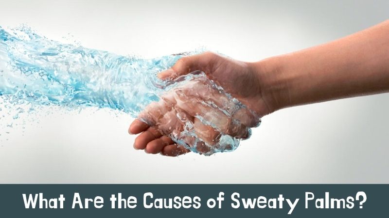 Causes of Sweaty Palms