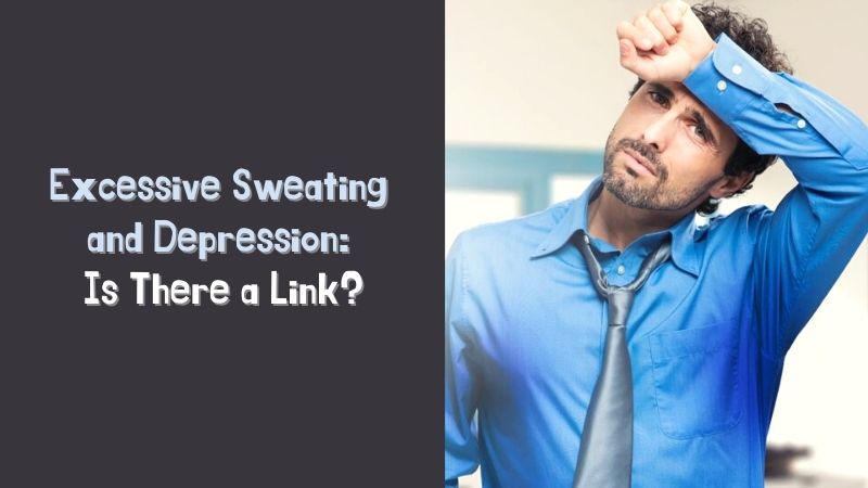 Excessive Sweating and Depression Is There a Link