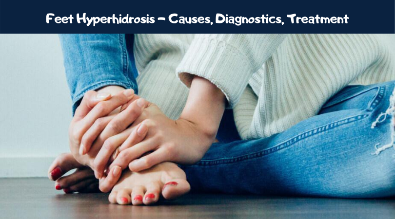 Feet Hyperhidrosis - Causes, Diagnostics, Treatment